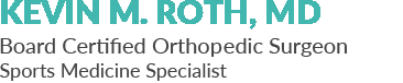Kevin M. Roth, M.D. Orthopedic Surgeon